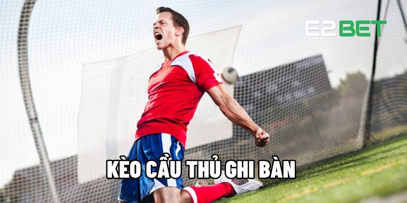 Kèo cầu thủ ghi bàn